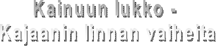 Kainuun lukko - 
Kajaanin linnan vaiheita