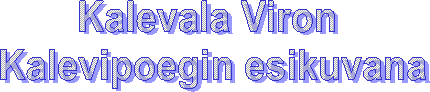 Kalevala Viron 
Kalevipoegin esikuvana